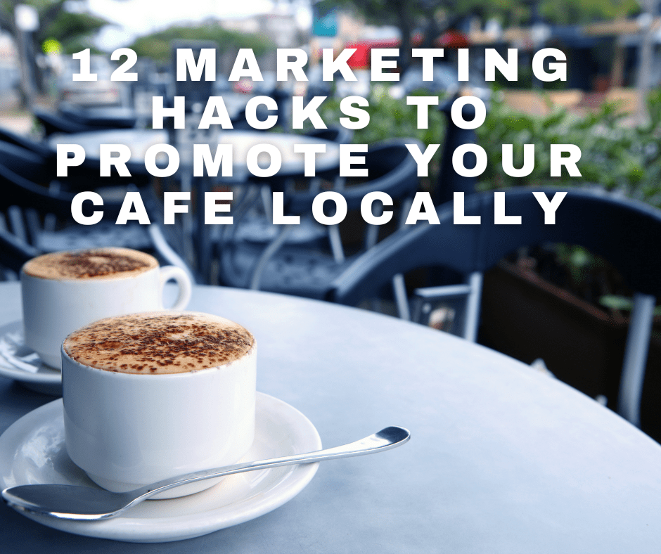 12 marketing hacks to promote your cafe locally