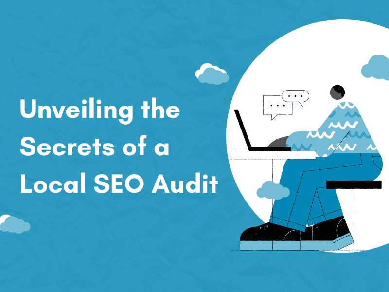 Unveiling the Secrets of a Local SEO Audit: A Comprehensive Guide