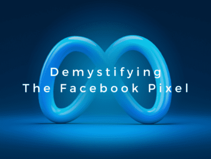 Demystifying the Facebook Pixel: How it Benefits Your Business