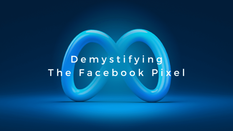 Demystifying the Facebook Pixel: How it Benefits Your Business